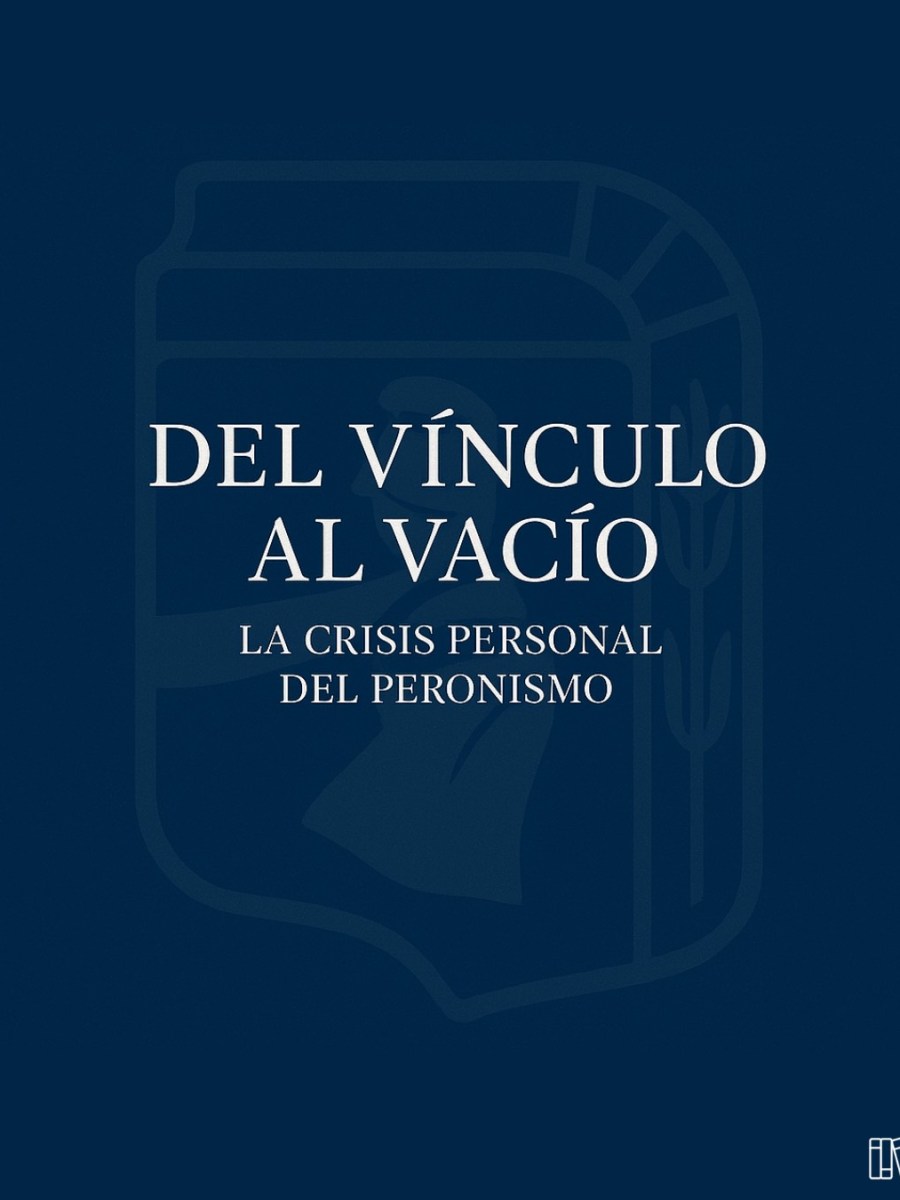 Del vínculo al vacío: la crisis personal del&nbsp;peronismo